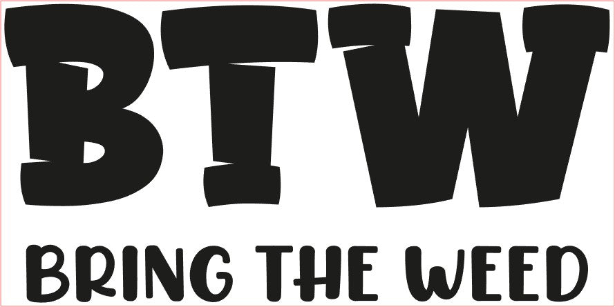 Weed Pot Marijuana Decal, BTW-BRING THE WEED, Green Black 6" x 3"