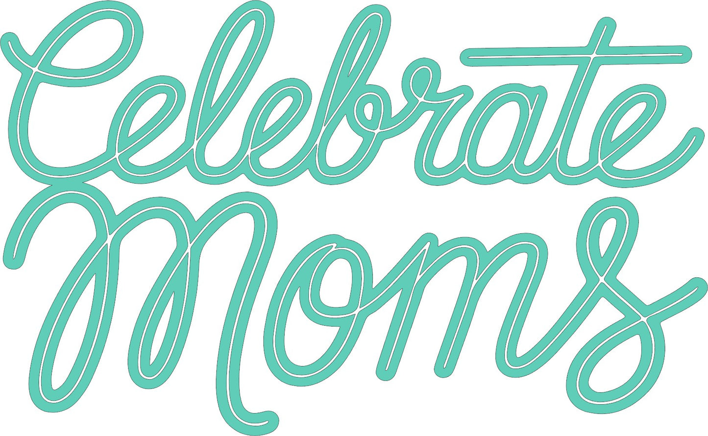 Celebrate Moms - Script Decal - Mother's Day - Permanent Adhesive