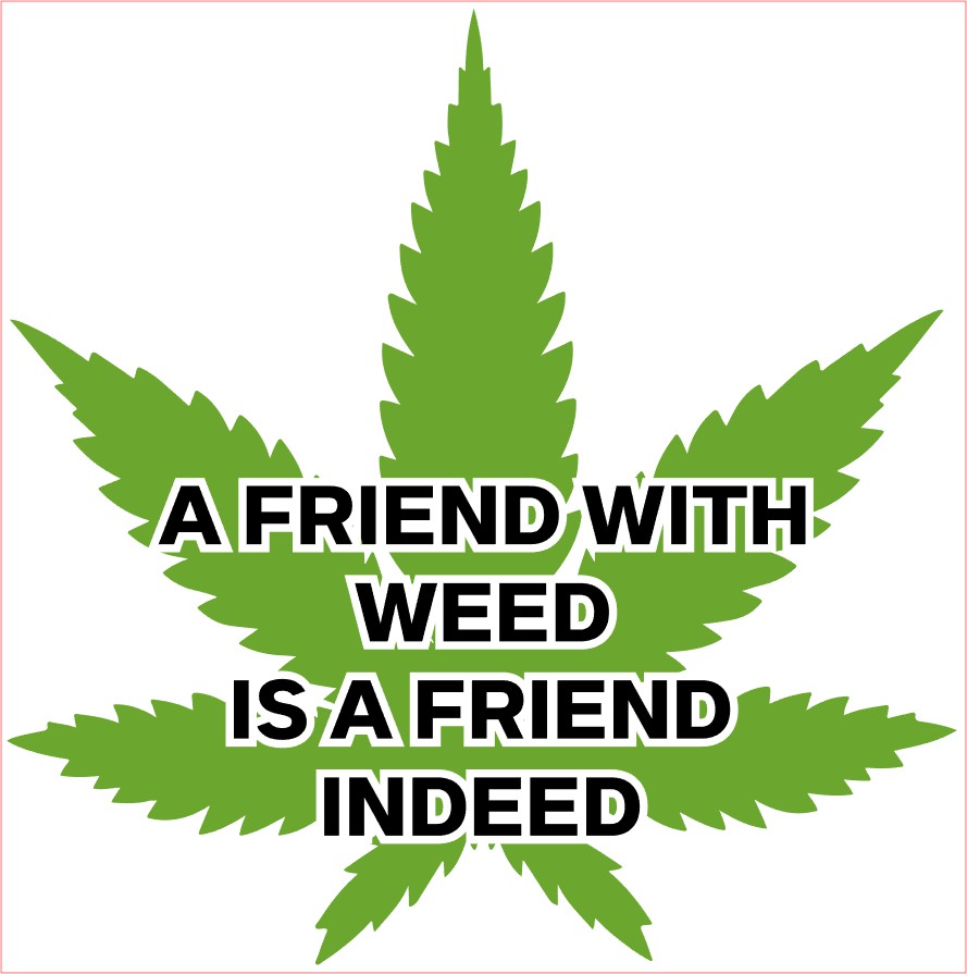 Weed Pot Marijuana Decal, A FRIEND WITH WEED IS A FRIEND INDEED, Green Black 6" x 6"