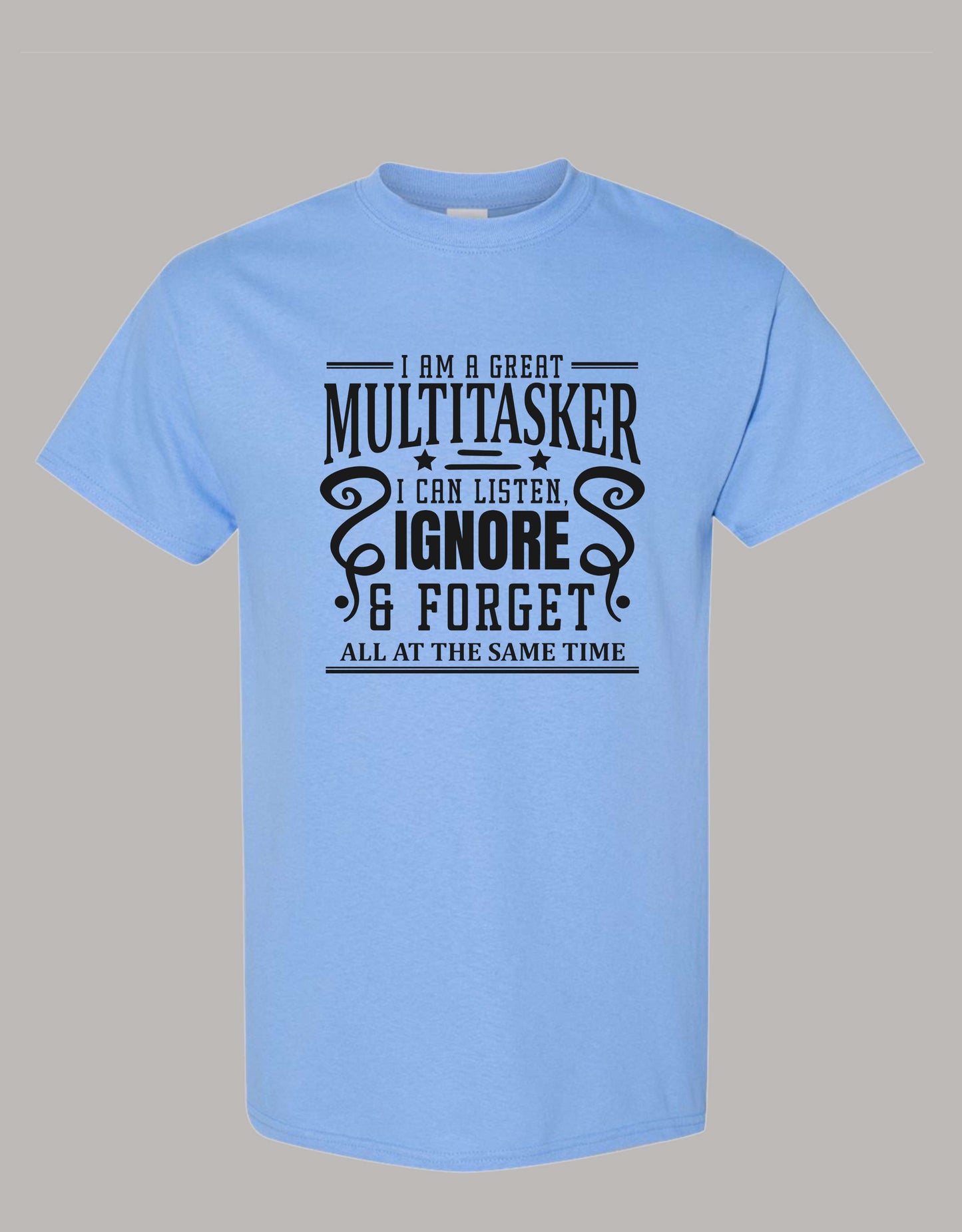 Sarcastic T-Shirt - I'm a Great Multitasker! Unisex, 100%Cotton, Black on Color