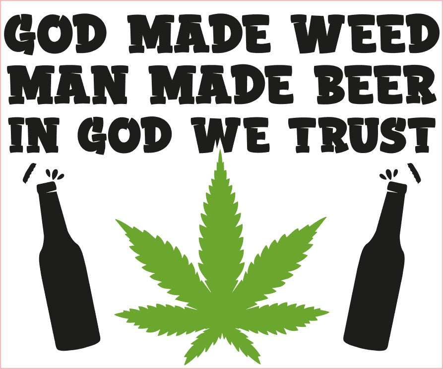 Weed Pot Marijuana VINYL Decal, GOD MADE WEED-MAN MADE BEER_IN GOD WE TRUST, Black Green 6"