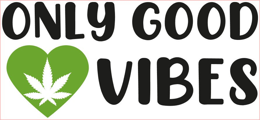 Weed Pot Marijuana VINYL Decal, ONLY GOOD VIBES, Black Green 6"