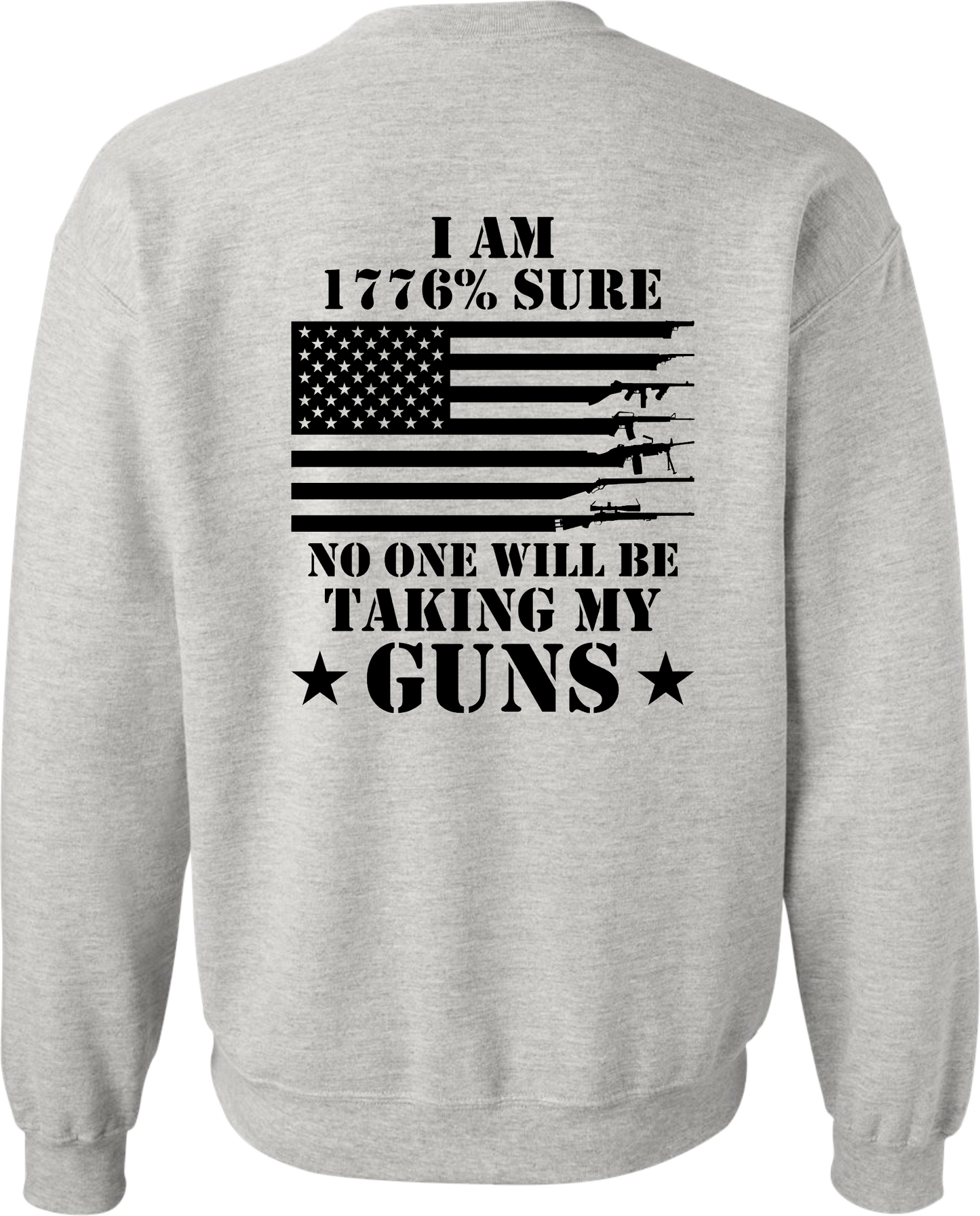 Sweatshirt, I'm 1776% Sure No One Will Be Taking My Guns, DryBlend Black Design