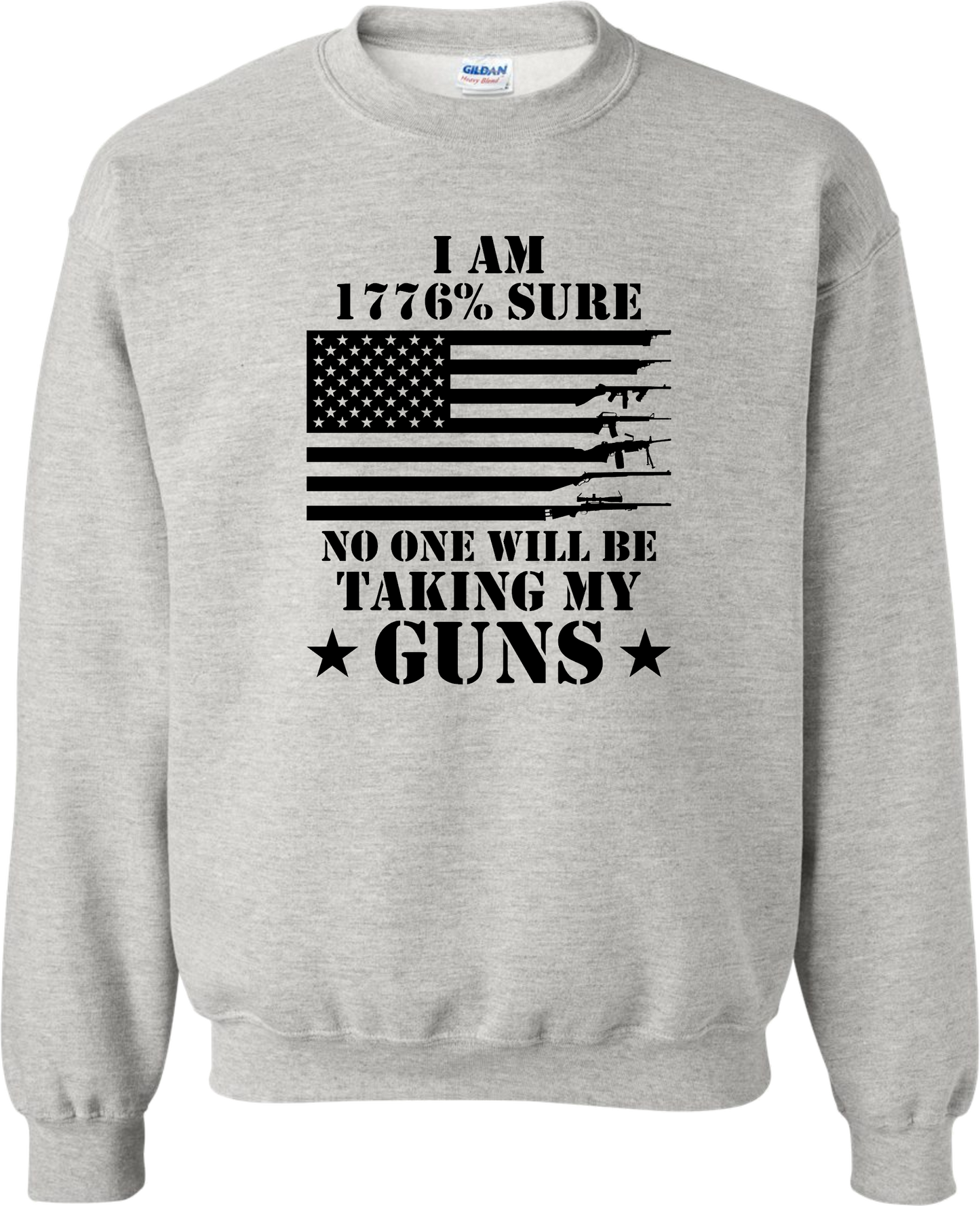 Sweatshirt, I'm 1776% Sure No One Will Be Taking My Guns, DryBlend Black Design