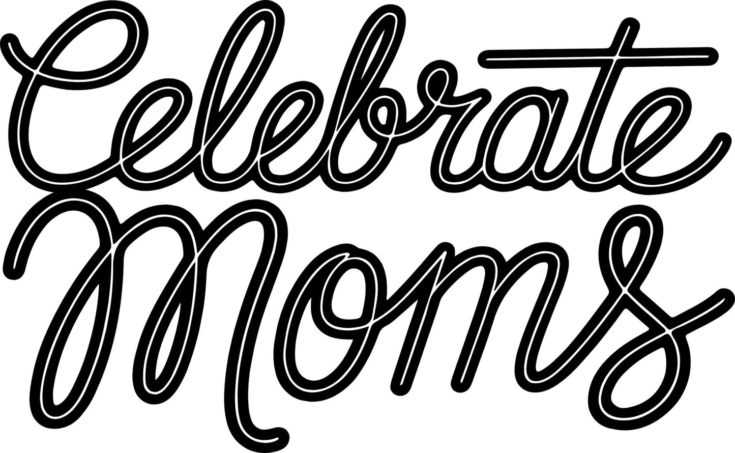 Celebrate Moms - Script Decal - Mother's Day - Permanent Adhesive