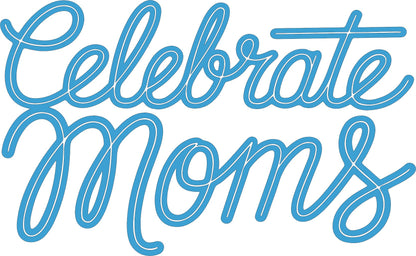 Celebrate Moms - Script Decal - Mother's Day - Permanent Adhesive
