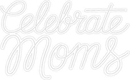 Celebrate Moms - Script Decal - Mother's Day - Permanent Adhesive
