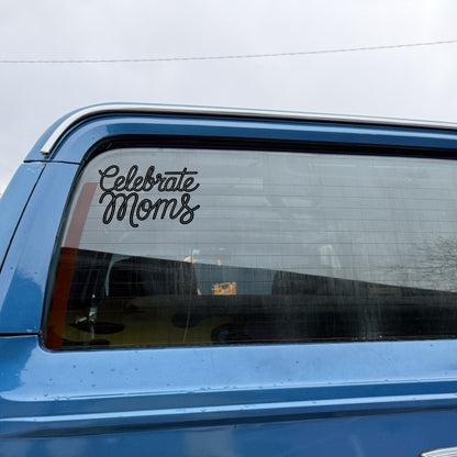 Celebrate Moms - Script Decal - Mother's Day - Permanent Adhesive