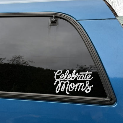 Celebrate Moms - Script Decal - Mother's Day - Permanent Adhesive