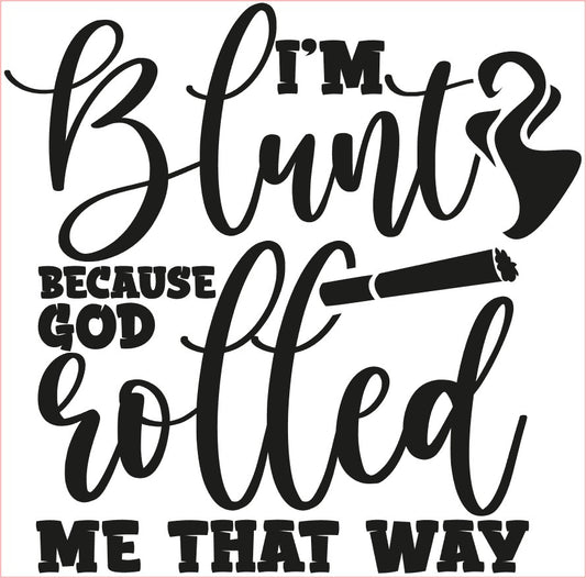 Weed Pot Marijuana VINYL Decal, I'M BLUNT-GOD ROLLED ME THAT WAY, Green Black 6"