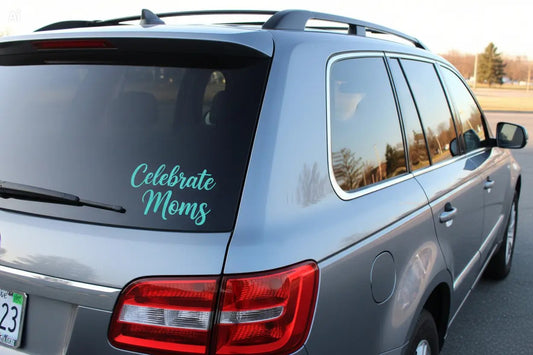 Celebrate Moms - Script Decal - Mother's Day - Permanent Adhesive
