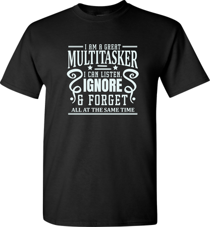 Sarcastic T-Shirt - I'm a Great Multitasker! Unisex, 100%Cotton