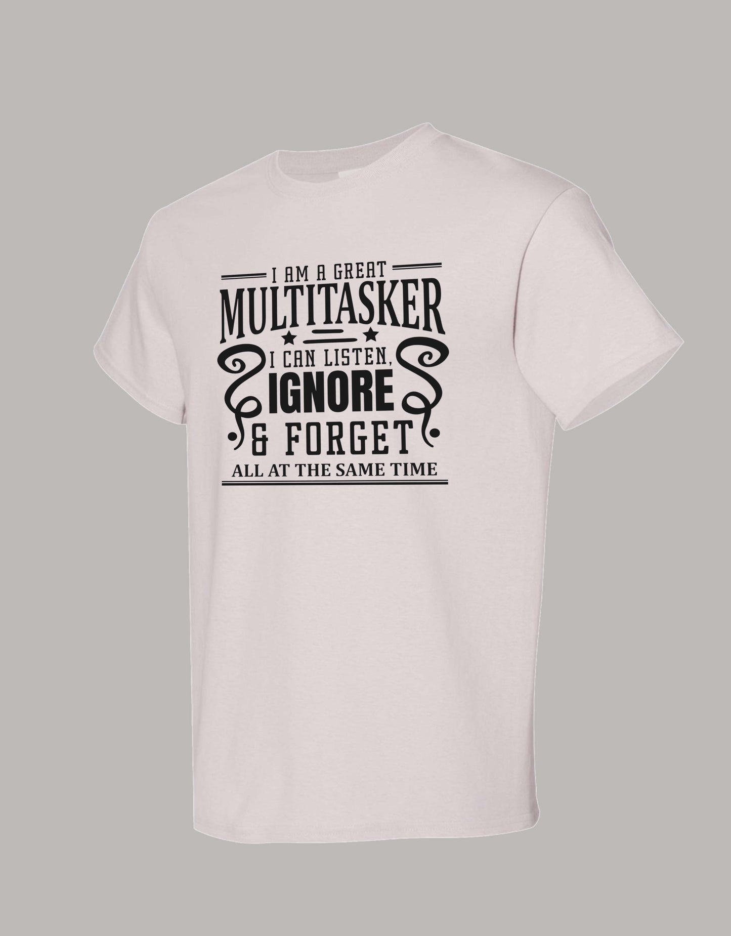 Sarcastic T-Shirt - I'm a Great Multitasker! Unisex, 100%Cotton, Black on Color