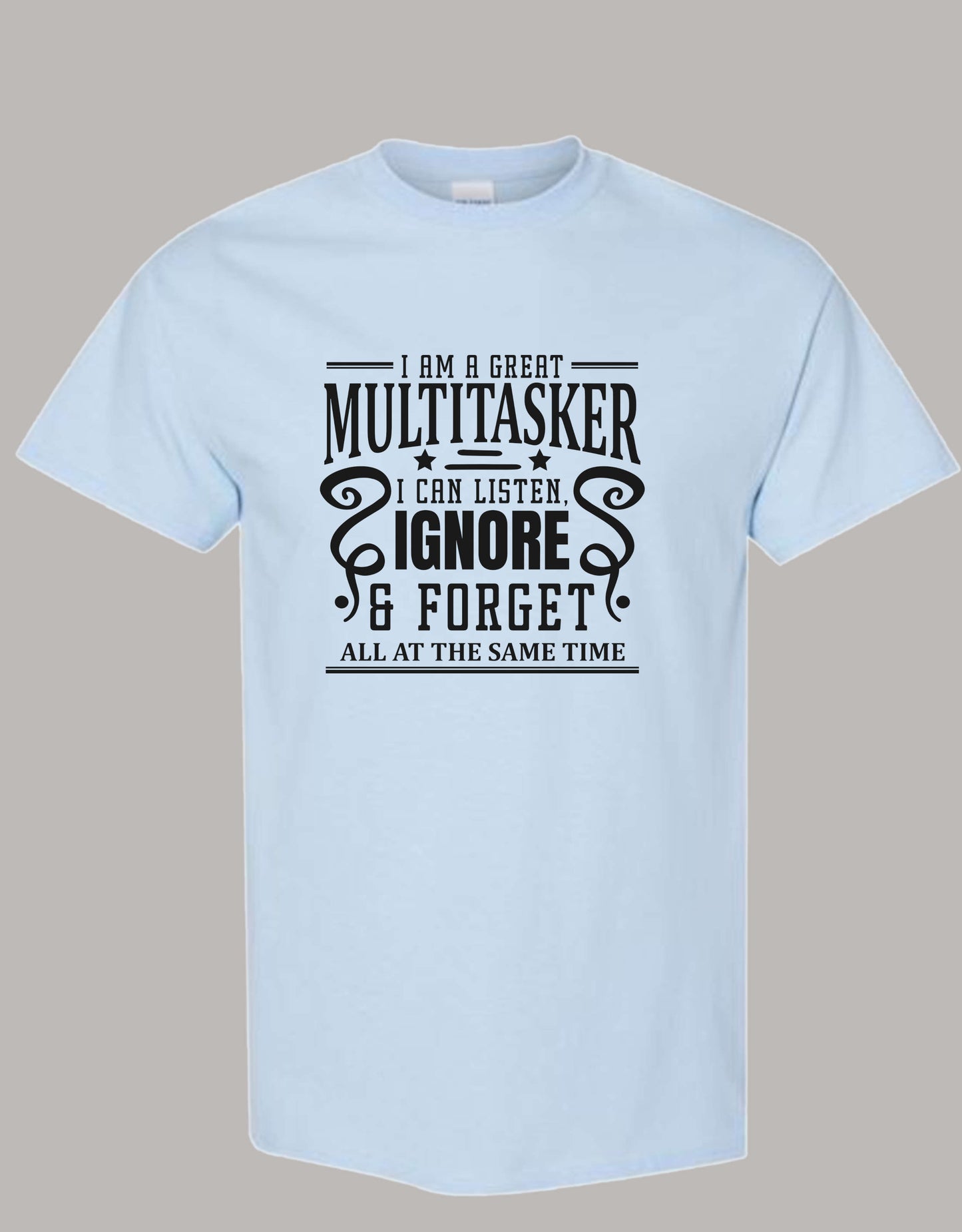 Sarcastic T-Shirt - I'm a Great Multitasker! Unisex, 100%Cotton, Black on Color