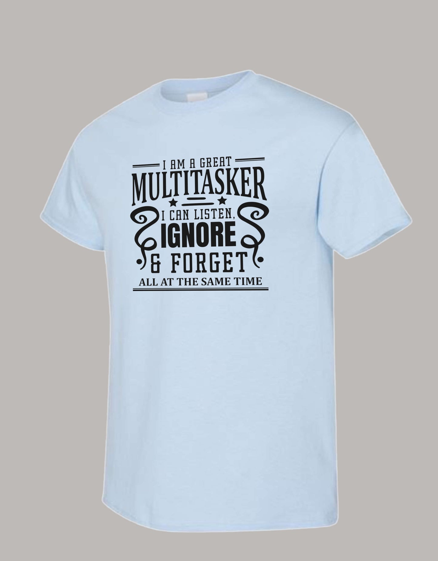 Sarcastic T-Shirt - I'm a Great Multitasker! Unisex, 100%Cotton, Black on Color