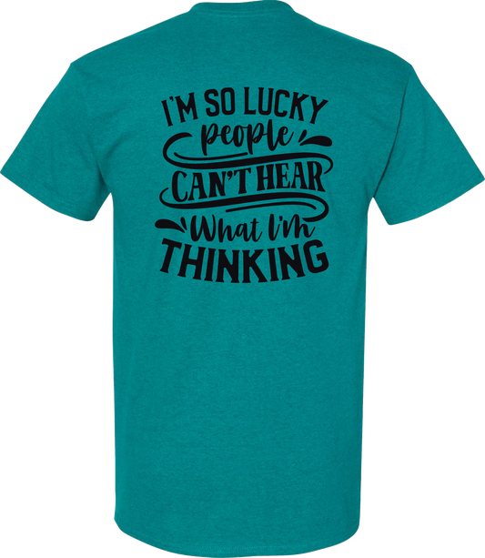 T-Shirt, I'm SO Lucky People Can't Hear What I'm Thinking, Short Sleeve Sarcastic, Tee