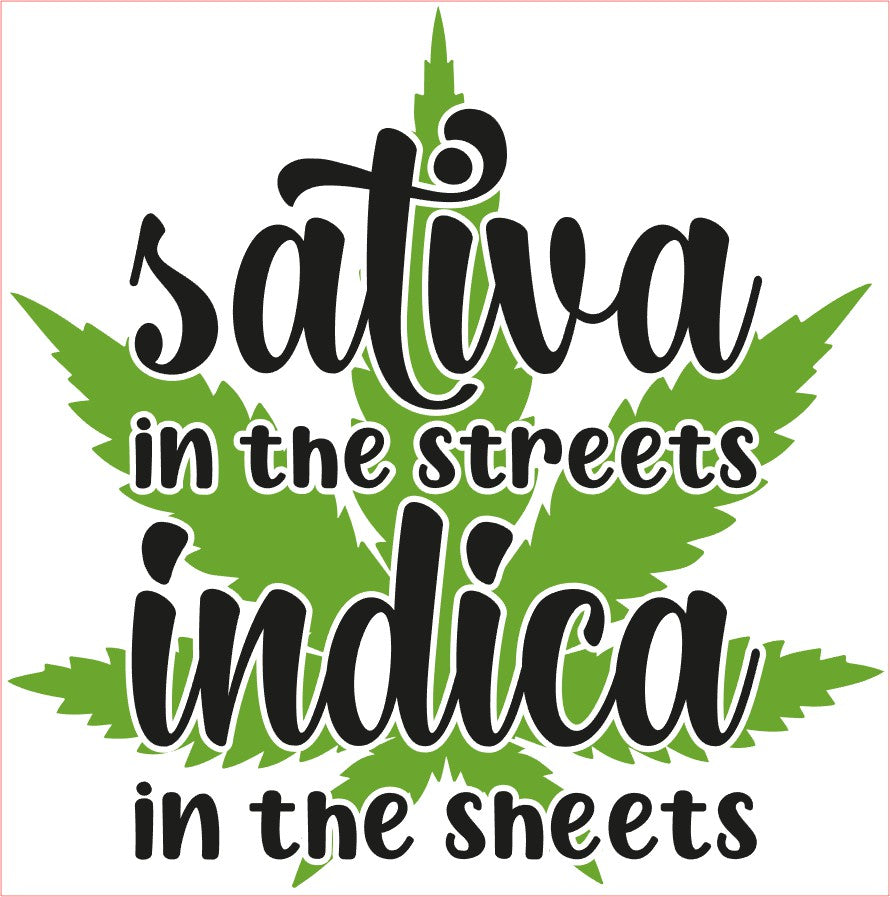 Weed Pot Marijuana VINYL Decal, SATIVA IN THE STREETS INDICA IN THE SHEETS, Black Green 6"